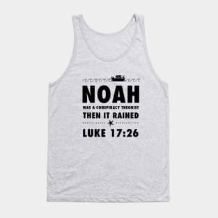 Noah was a conspiracy theorist then it rained, from Luke 17.26 Funny meme black text Tank Top